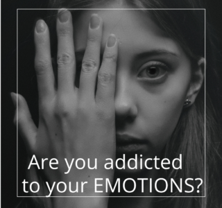 Are you addicted to your emotions?